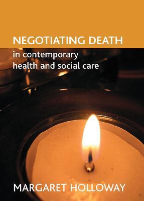 Negotiating death in contemporary health and social care - Margaret Holloway - cover