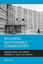 Building sustainable communities: Spatial policy and labour mobility in post-war Britain