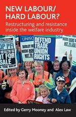 New Labour/hard labour?: Restructuring and resistance inside the welfare industry