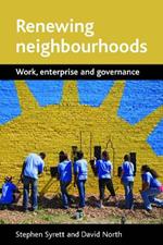 Renewing neighbourhoods: Work, enterprise and governance