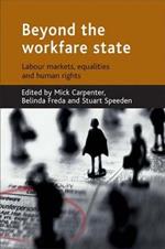 Beyond the workfare state: Labour markets, equalities and human rights