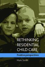 Rethinking residential child care: Positive perspectives