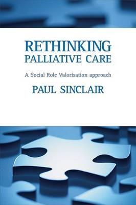 Rethinking palliative care: A social role valorisation approach - Paul Sinclair - cover