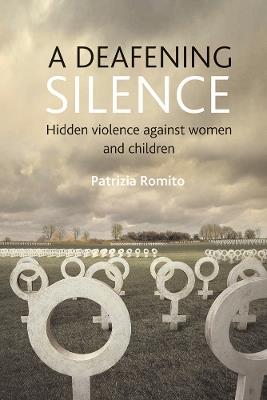A deafening silence: Hidden violence against women and children - Patrizia Romito - cover