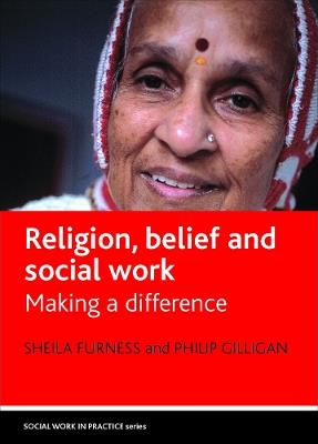 Religion, belief and social work: Making a difference - Sheila Furness,Philip Gilligan - cover