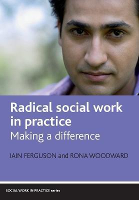 Radical social work in practice: Making a difference - Iain Ferguson,Rona Woodward - cover