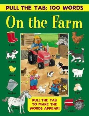 Pull the Tab: 100 Words - On the Farm: Pull the Tabs to Make the Words Appear! - cover