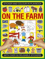 Sticker and Color-in Playbook: On the Farm: With Over 60 Reusable Stickers