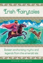 Irish Fairytales: Sixteen enchanting myths and legends from the Emerald Isle