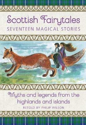 Scottish Fairytales: Sixteen magical myths and legends from the highlands and islands - Philip Wilson - cover