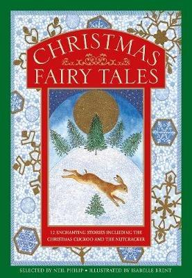 Christmas Fairy Tales: 12 enchanting stories including The Christmas Cuckoo and The Nutcracker - Neil Philip - cover