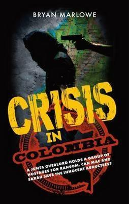 Crisis in Colombia: A Junta Overlord Holds a Group of Hostages for Ransom. Can Mac and Sarah Save the Innocent Abductees? - Bryan Marlowe - cover