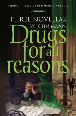 Drugs for All Reasons: Three Novellas by John Mann - John Mann - cover
