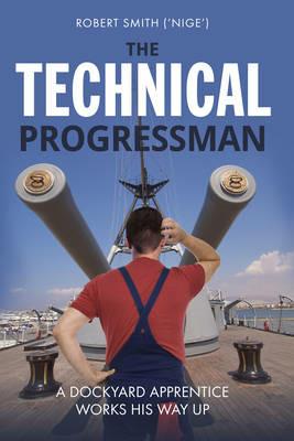 The Technical Progressman: A Dockyard Apprentice Works His Way Up - Robert Smith - cover