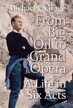 From Big Oil to Grand Opera: A Life in Six Acts