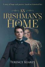An Irishman's Home: A story of hope and passion, based on historical fact