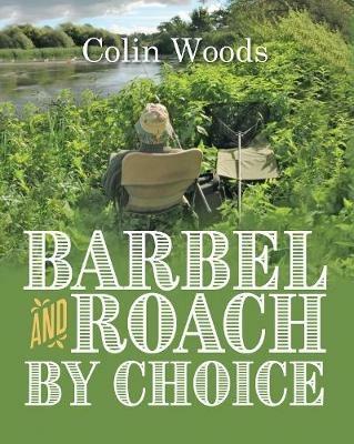 Barbel and Roach By Choice - Colin Woods - cover