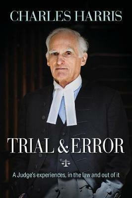 Trial & Error: A Judge's experiences, in the law and out of it - Charles Harris - cover