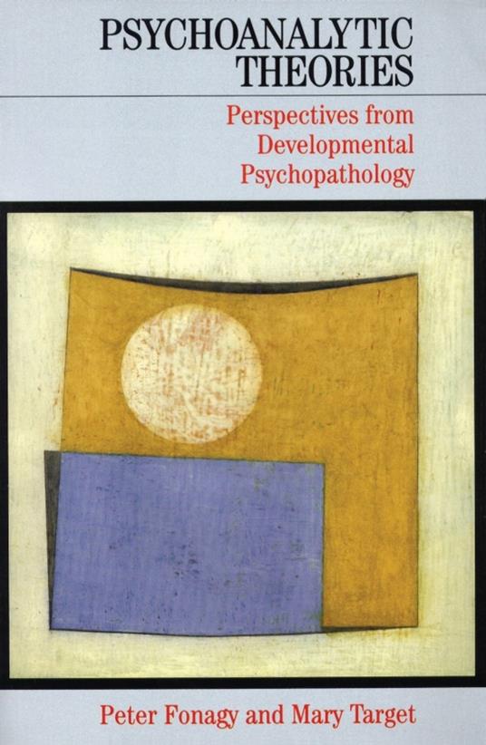 Psychoanalytic Theories: Perspectives from Developmental Psychopathology - Peter Fonagy,Mary Target - cover