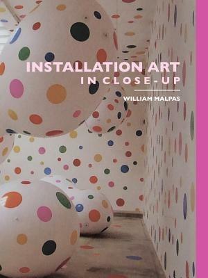 Installation Art in Close-Up - William Malpas - cover