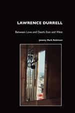 Lawrence Durrell: Between Love and Death, East and West, Sex and Metaphysics