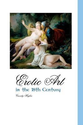 Erotic Art in the 18th Century - Cassidy Hughes - cover