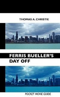 Ferris Bueller's Day Off: Pocket Movie Guide - THOMAS A. CHRISTIE - cover