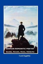 German Romantic Poetry: Goethe, Novalis, Heine, Ha-Lderlin