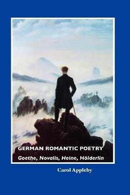 German Romantic Poetry: Goethe, Novalis, Heine, Ha-Lderlin - CAROL APPLEBY - cover