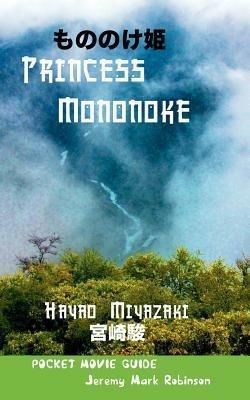 Princess Mononoke: Hayao Miyazaki: Pocket Movie Guide - Jeremy Mark Robinson - cover