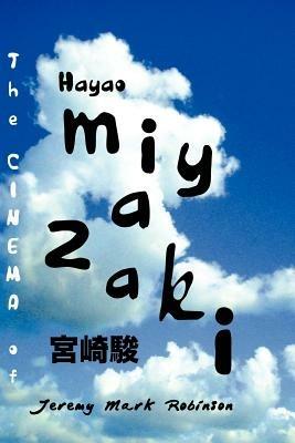 THE Cinema of Hayao Miyazaki - Jeremy Mark Robinson - cover