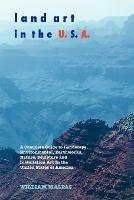 Land Art in the U.S.A.: A Complete Guide to Landscape, Environmental, Earthworks, Nature, Sculpture and Installation Art in the United States of America