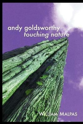 Andy Goldsworthy: Touching Nature - William Malpas - cover