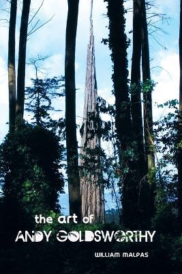 THE Art of Andy Goldsworthy - William Malpas - cover