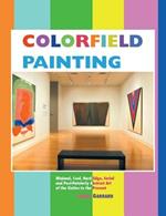 Colorfield Painting: Minimal, Cool, Hard Edge, Serial and Post-painterly Abstract Art of the Sixties to the Present