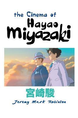 The Cinema of Hayao Miyazaki - Jeremy Mark Robinson - cover