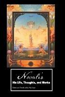 Novalis: His Life, Thoughts and Works - Novalis - cover