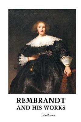 Rembrandt and His Works - John Burnet - cover