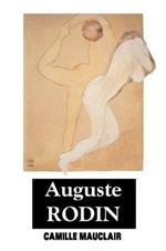 August Rodin: The Man - His Ideas - His Works