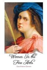 Women in the Fine Arts: From the Seventh Century B.C. To the Twentieth Century A.D.