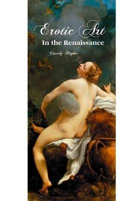 Erotic Art in the Renaissance - Cassidy Hughes - cover