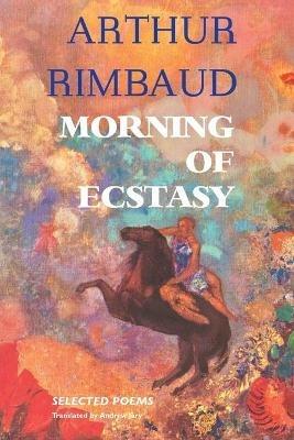 Morning of Ecstasy: Selected Poems - Arthur Rimbaud - cover