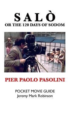 Salo, or the 120 Days of Sodom: Pier Paolo Pasolini: Pocket Movie Guide - Jeremy Mark Robinson - cover