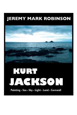 Kurt Jackson: Large Print Edition - Jeremy Mark Robinson - cover