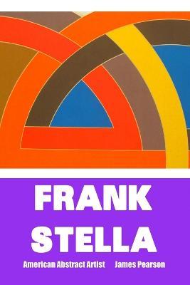 Frank Stella: AMERICAN ABSTRACT ARTIST: Large Print Edition - James Pearson - cover