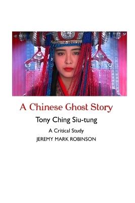 A Chinese Ghost Story: A Critical Study - Jeremy Mark Robinson - cover