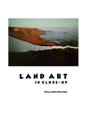 Land Art in Close-Up - William Malpas - cover
