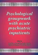 Psychological Groupwork with Acute Psychiatric Inpatients