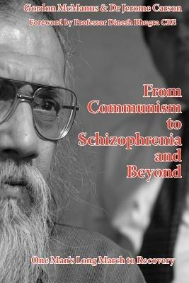 From Communism to Schizophrenia and Beyond: One Man's Long March to Recovery - cover