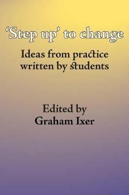 Step Up to Social Work: Ideas from Practice Written by Students - cover